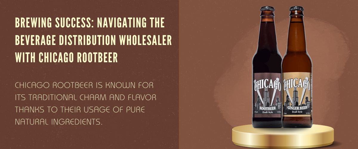 You are currently viewing Brewing Success: Navigating the Beverage Distribution wholesaler with Chicago Rootbeer